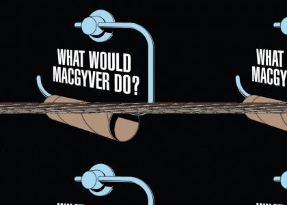 What would Macgyver do?