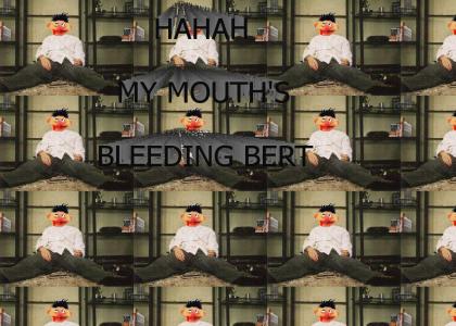 I AM BERTS BLEEDING MOUTH