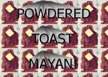 Powdered Toast Mayan!!