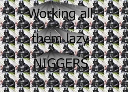 Working them lazy niggers