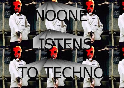 No one listn to techno