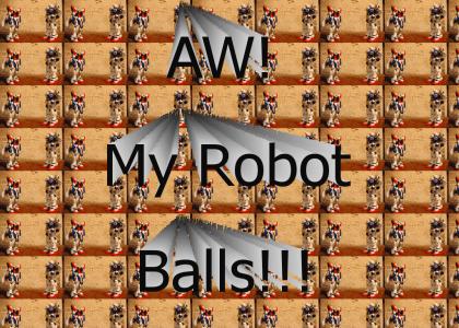 AW! my robot balls!