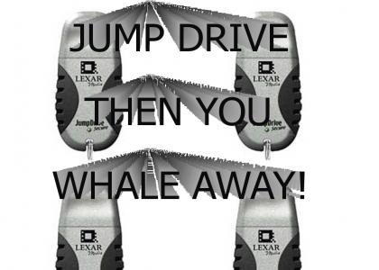 Jump drive then you whale away