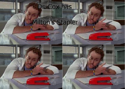 Dr. Cox Has Milton's stapler
