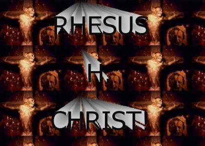 RHESUS H. CHRIST!