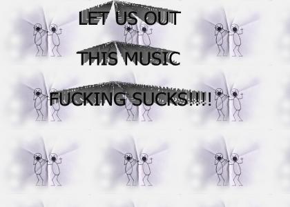 LET US OUT THIS MUSIC SUCKS