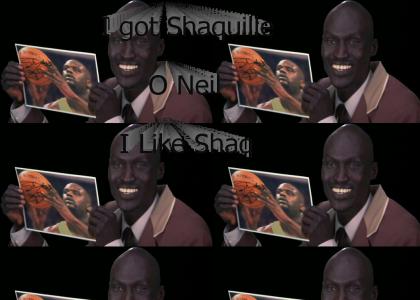 I got Shaquille O'Neil, I like Shaq.