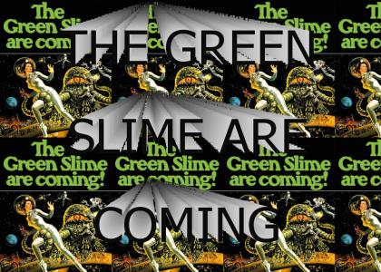 The Green Slime Are Coming