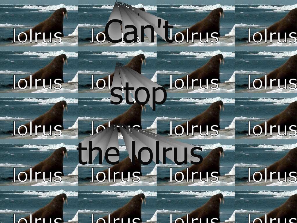 cantstoplolrus