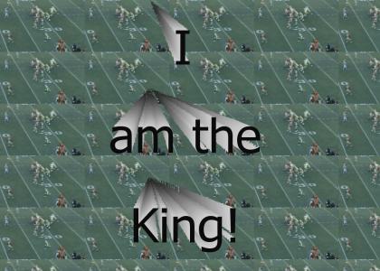 I AM THE KING!