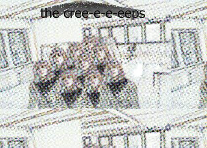 The Cree-e-eeps