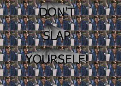 DON'T SLAP YOURSELF!