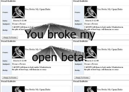 You Broke my Open Beta!