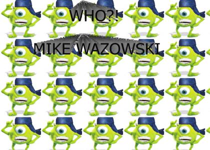 Who? MIKE WAZOWSKI!