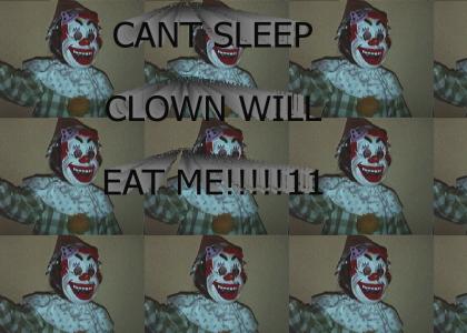 Cant sleep clown will eat me!!!!11