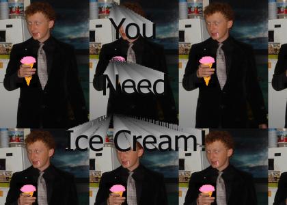 You want ice cream...