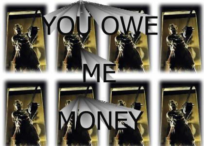 YOU OWE ME MONEY