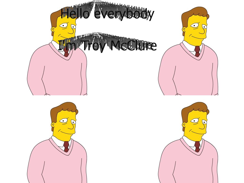 helloeverybodyimtroymcclure