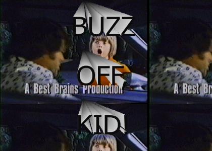 Buzz off, kid!