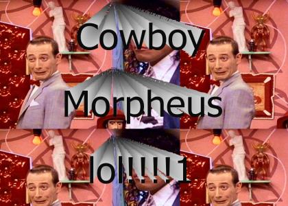 Morpheus Is A Cowboy!!