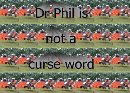 Dr. Phil is not a curse word