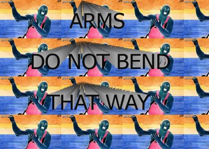 ARMS DO NOT BEND THAT WAY!