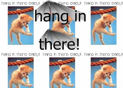 Hang In There!