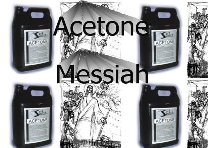 Acetone Messiah...