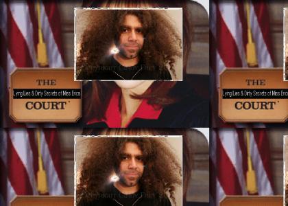 The "Lying Lies & Dirty Secrets of Miss Erica" Court