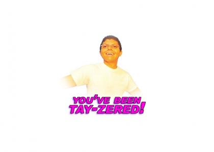 You've Been Tay-zered!