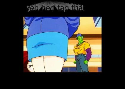 Piccolo would totally tap that