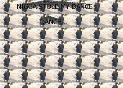 N*gga stole my dance