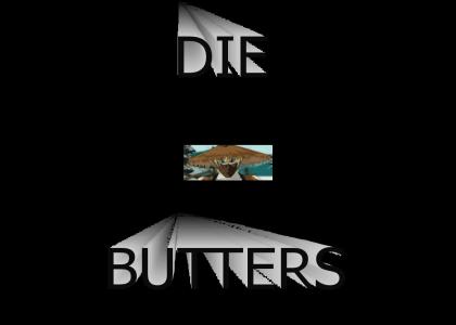 DIE BUTTERS(wrong song be4  right one now)