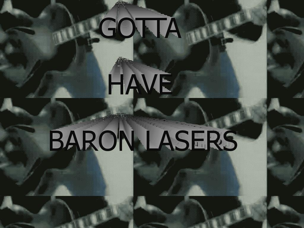 gottahavebaronlasers