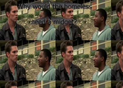 Why would the homeless need a midget?