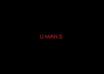 U MAN 5