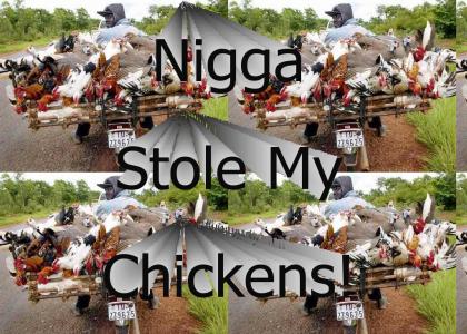 Nigga Stole My Chickens!!!
