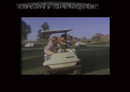 You Can't Ditch a Ninja Caddy