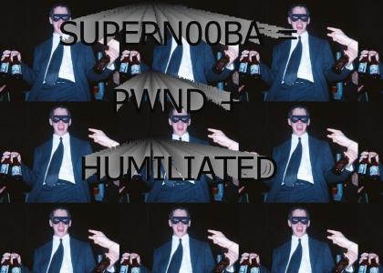 supern00ba = pwnd + humiliated! lolz