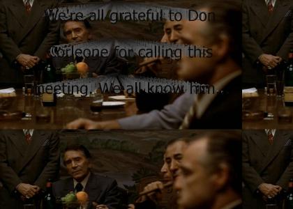 "We're all grateful to Don Corleone for calling this meeting. We all know him as a man of his word. A modest man; he&a