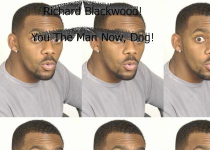 Richard Blackwood is the man now, dog!