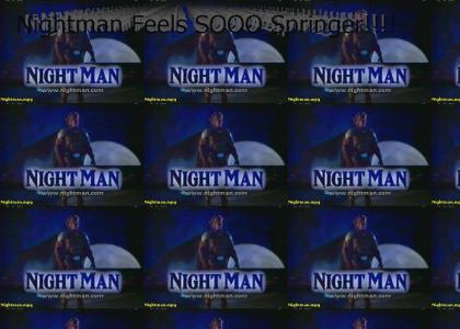 Nightman Feels So Springer!!!