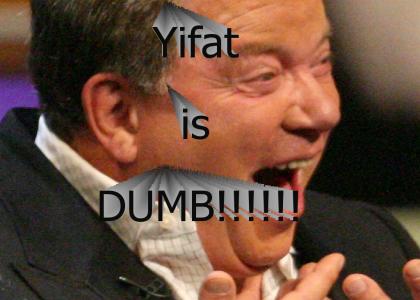 Yifat is DUMB