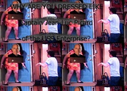 WHY ARE YOU DRESSED LIKE... Picard?