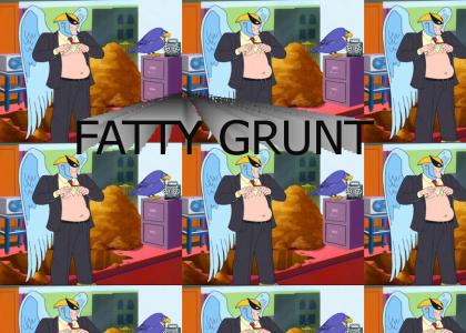 It IS a fatty grunt!