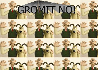 Gromit no!