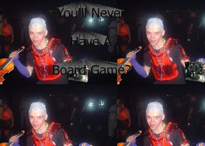You'll Never Have a Board Game