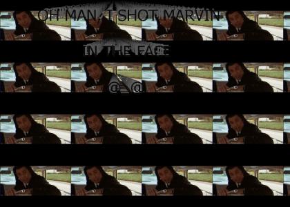 I SHOT MARVIN IN THE FACE