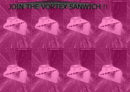 THE VORTEX SANWICH RAVE !!