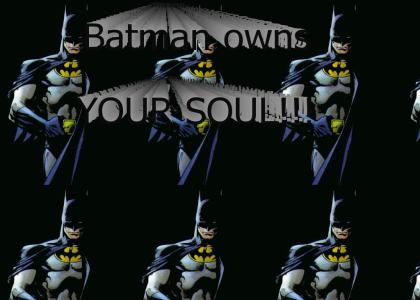 Batman owns your soul